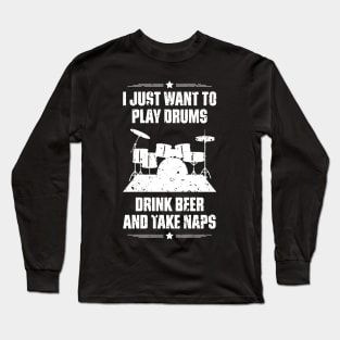 I Just Want To Play Drums Drink Beer And Take Naps Funny Quote Distressed Long Sleeve T-Shirt